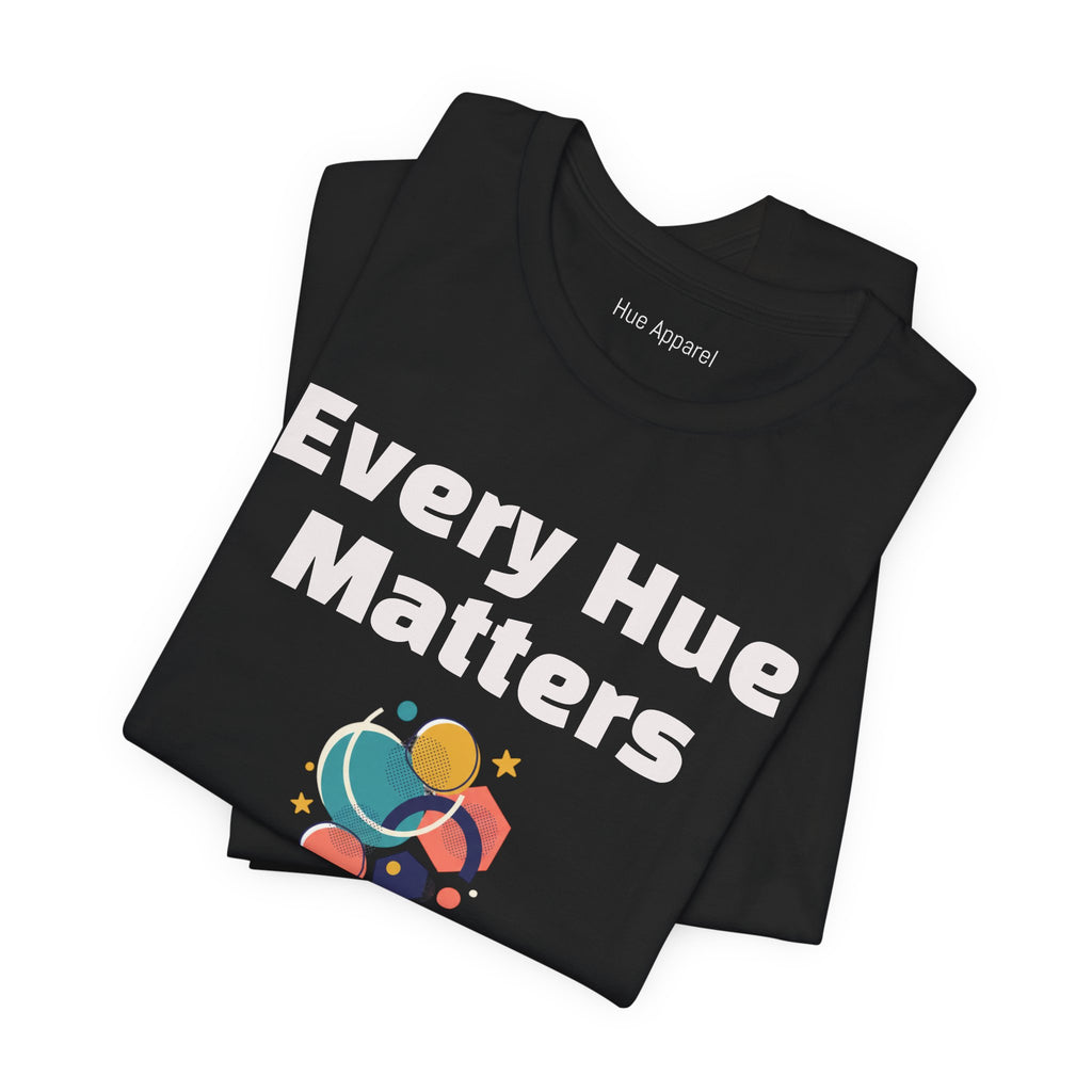 Every Hue Matters Abstract Colors Unisex T-Shirt